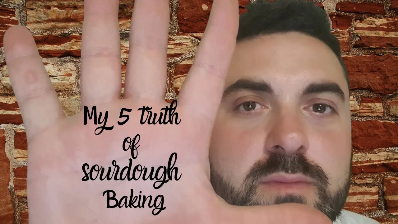 MY 5 TRUTH OF SOURDOUGH BAKING