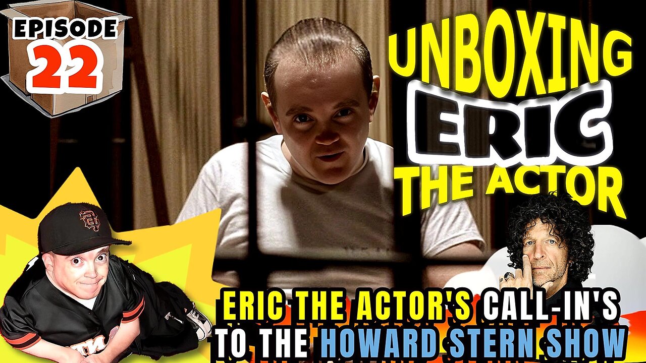 ERIC THE ACTOR CALL BREAKDOWN (EP.22) - UNBOXING ERIC - CALLS TO THE #HOWARDSTERN SHOW