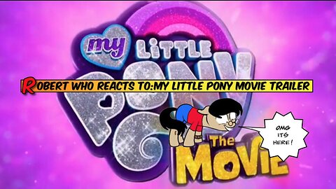 Robert who Reacts to: New My little Pony movie Trailer/ also Analysis breakdown