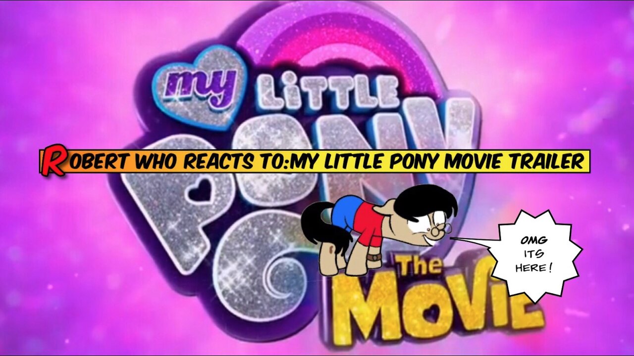Robert who Reacts to: New My little Pony movie Trailer/ also Analysis breakdown