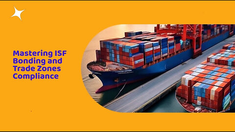 Navigating International Trade: Customs Bond, ISF, and FTZs