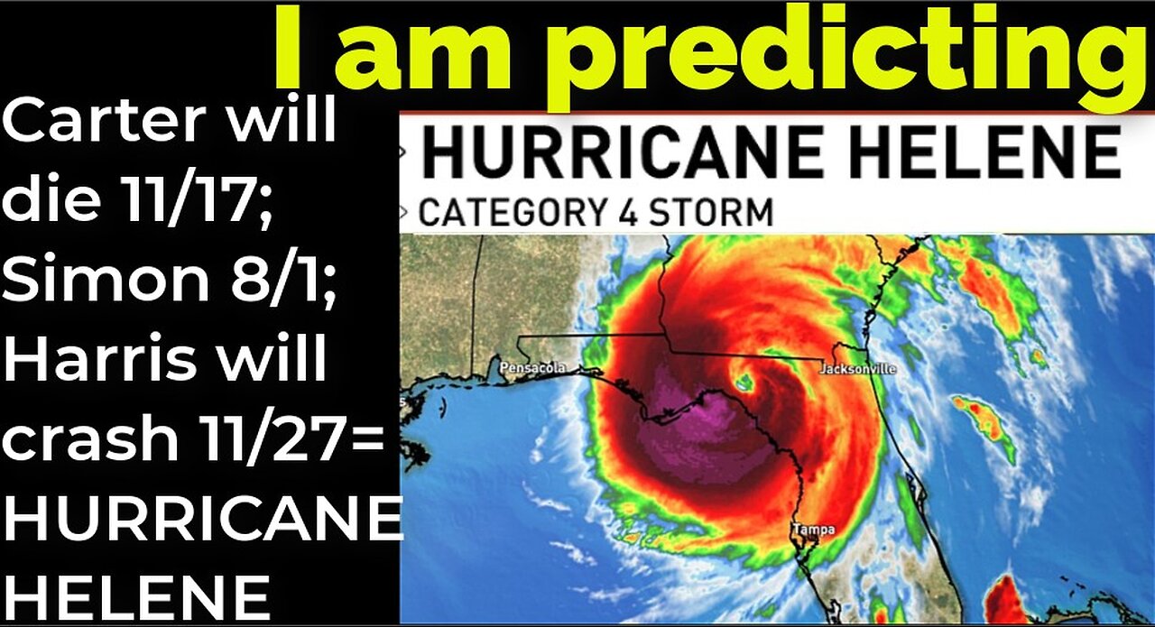 I am predicting: Carter will die 11/17; Simon 8/1; Harris will crash 11/27 = HURRICANE HELENE