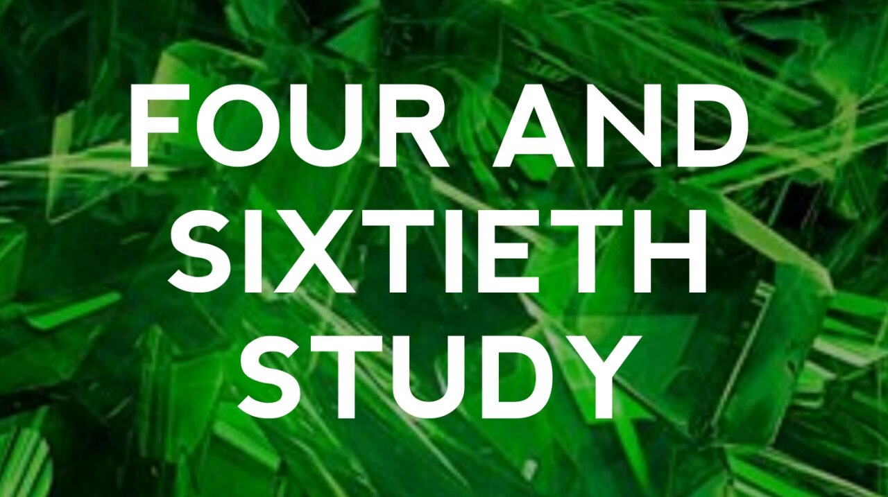 Four and Sixtieth Study
