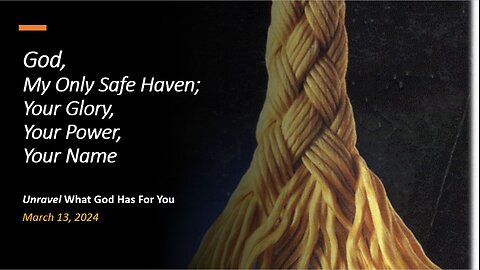 God, My Only Safe Haven; Your Glory, Your Power, Your Name (Mar 13, 2024)