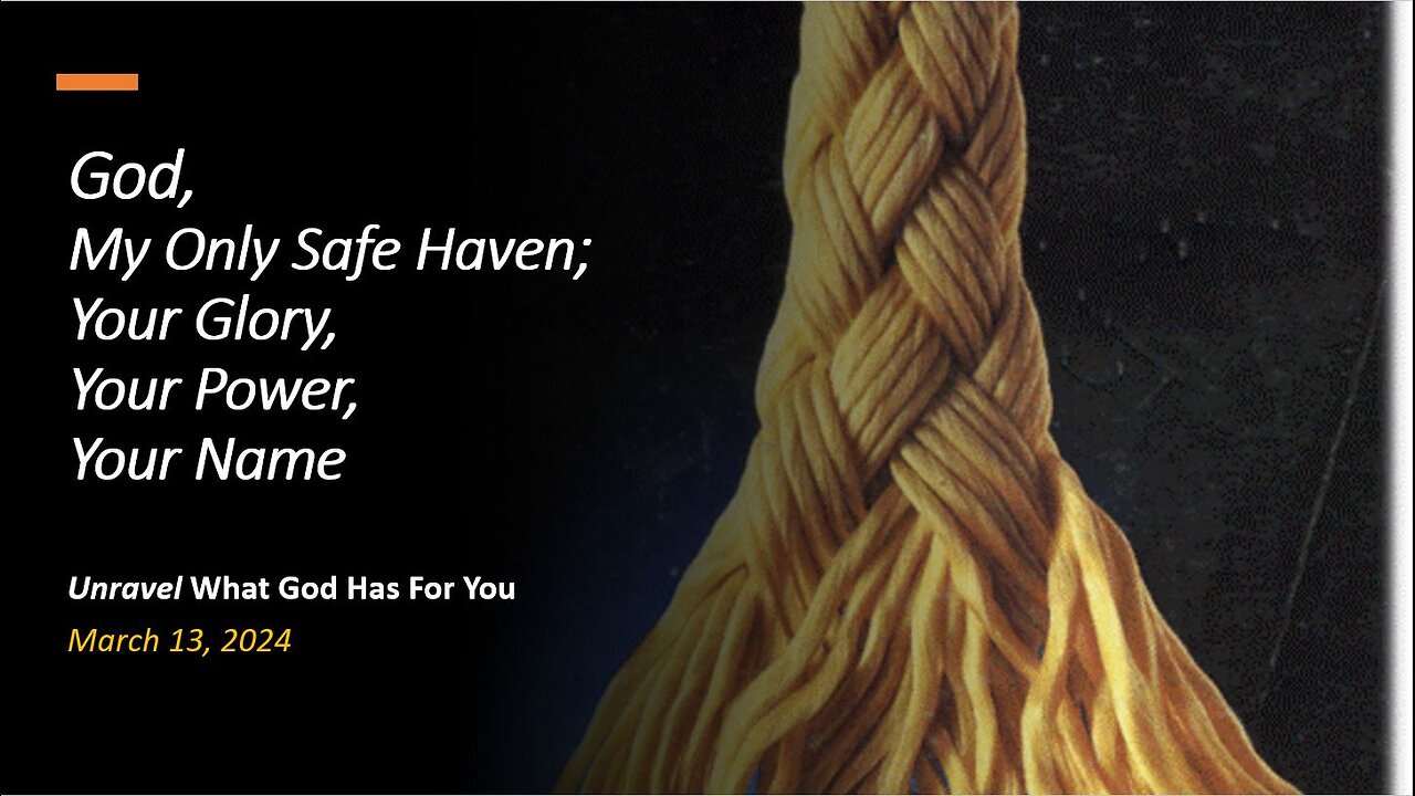 God, My Only Safe Haven; Your Glory, Your Power, Your Name (Mar 13, 2024)