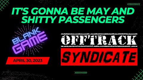 It's Gonna Be May And Shitty Passengers