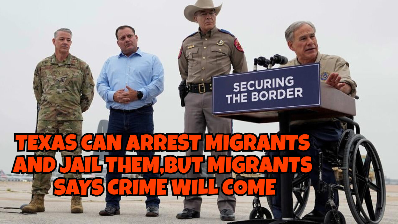 TEXAS CAN ARREST MIGRANTS AND PUT THEM IN JAIL, WITH ALL HANDS-ON DECK, CRIME WILL SPIKE UP