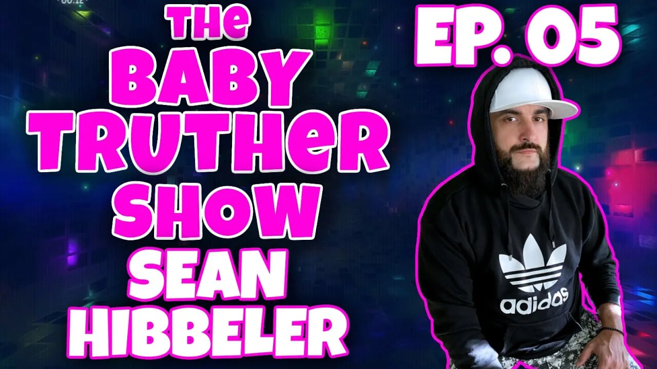 The Baby Truther Show #5 - Sean Hibbeler - 5/5/2022