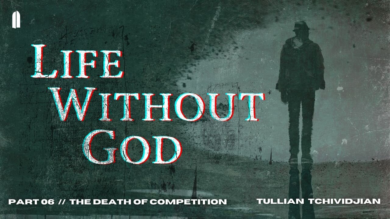 The Death of Competition | "Life Without God, Part 06" | Tullian Tchividjian