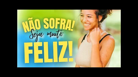 COMO NÃO SOFRER POR COISAS QUE NÃO PODEMOS MUDAR | SEJA MUITO FELIZ