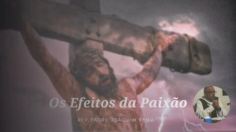 Os efeitos da paixão, pelo Rev. Pe. Joaquim