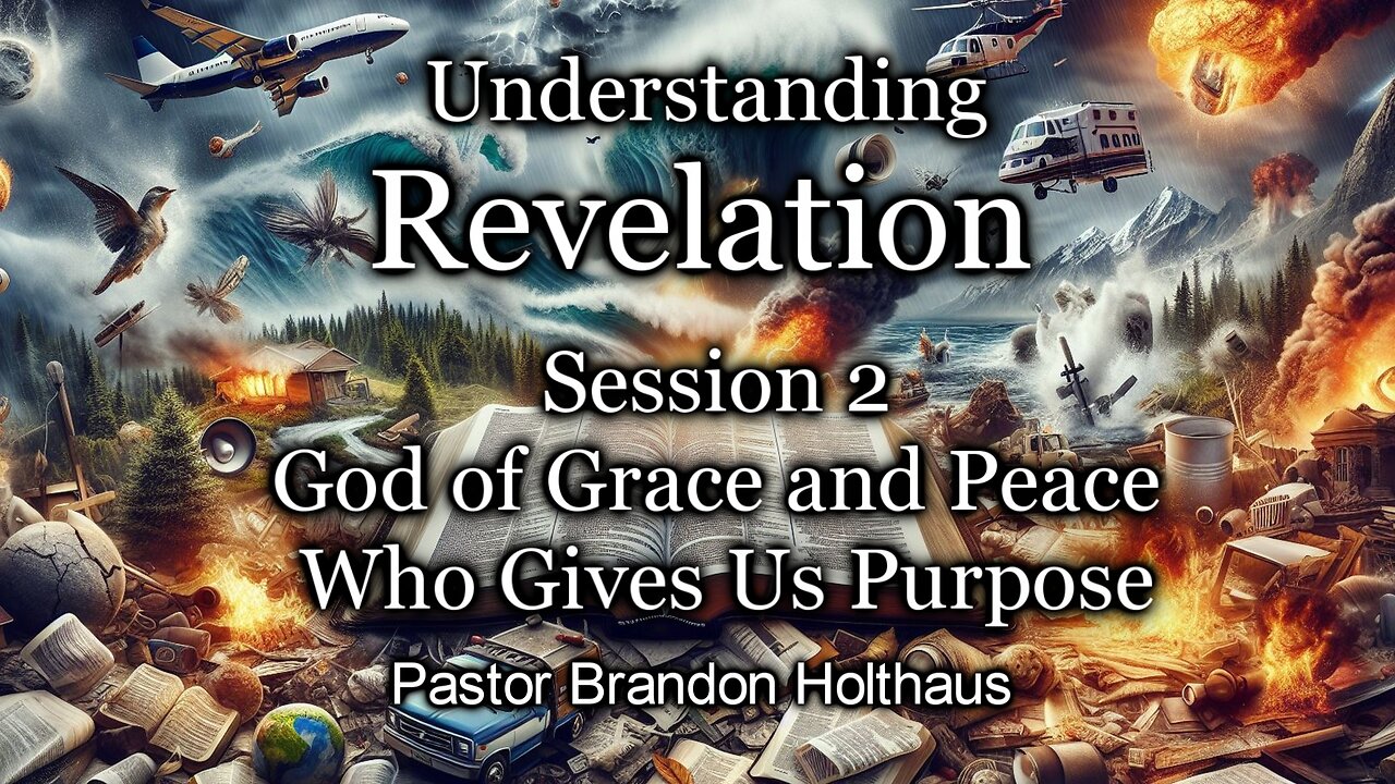 Understanding Revelation Session 2 - God of Grace and Peace Who Gives Us Purpose