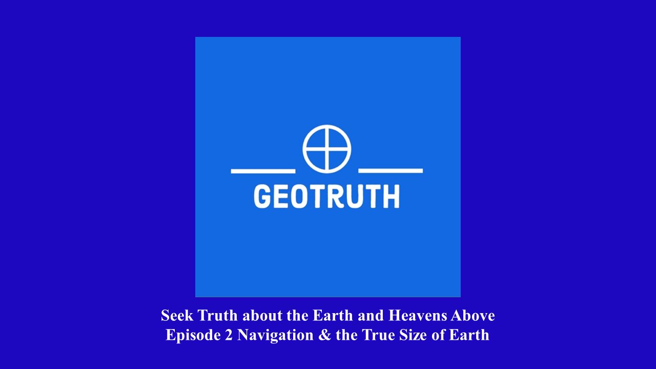 GeoTruth Episode 2 Navigation & the True Size of Earth
