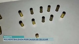 Periquito: mulher é baleada por causa de celular