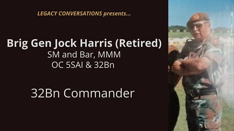 Legacy Conversations - Jock Harris - OC 5SAI & 32Bn & Gp8 (Episode 6 - OC 32 Bn & Ops Modular)