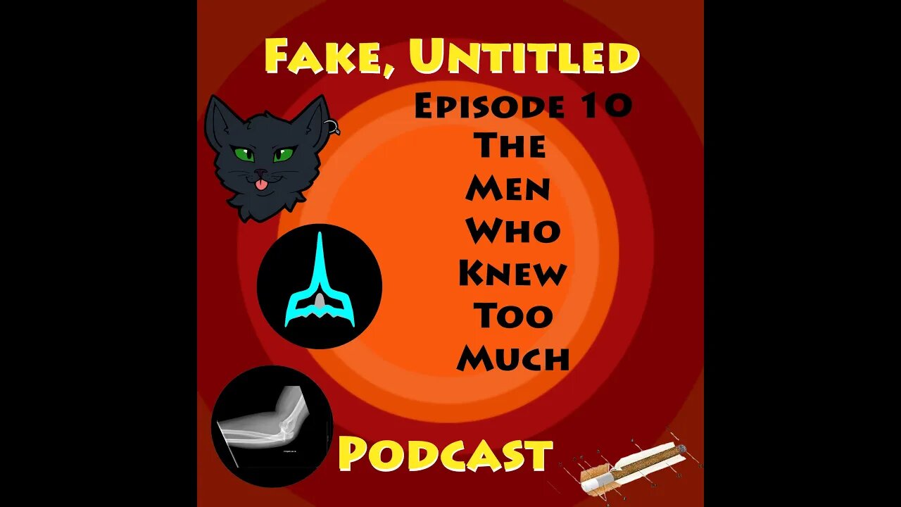 Fake, Untitled Podcast: Episode 10 - The Men Who Knew Too Much