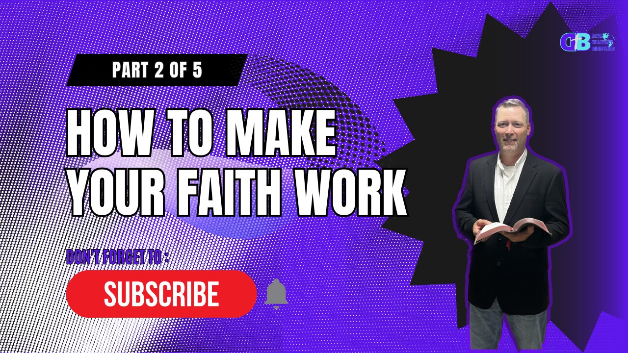 How to Make Your Faith Work.... Part 2