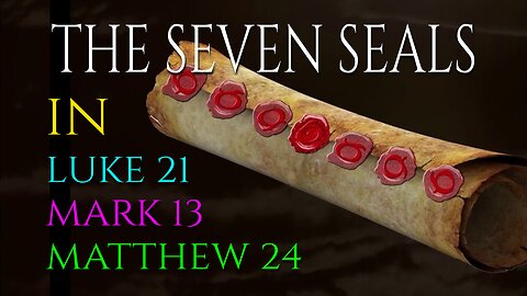 Book of Revelation / 7 Seals in Matthew, Mark & Luke