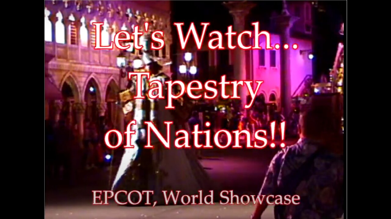 Let's Watch - Tapestry of Nations - World Showcase, EPCOT - 1999