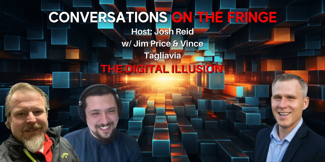 The Digital Illusion w/ Jim Price & Vince | Conversations On The Fringe