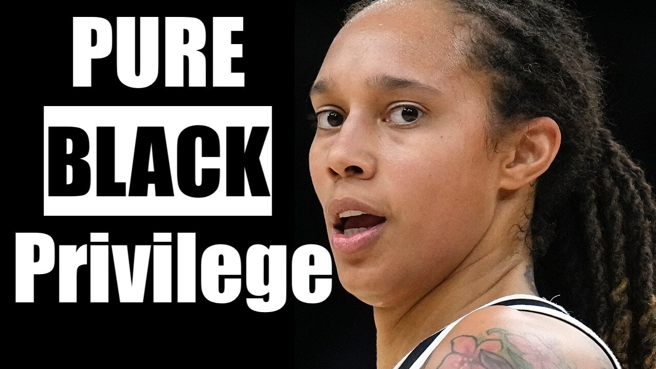 Brittney Griner Negotiations yet ANOTHER Example of BLACK PRIVILEGE in Today's SJW Run America