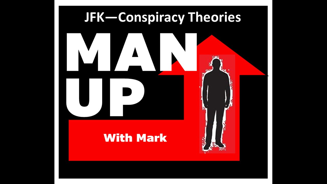 Man Up With Mark - Episode #85 - JFK Assassination Conspiracy Theories