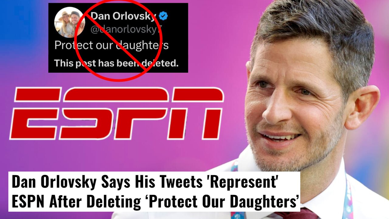 Dan Orlovsky SLAMMED For DELETIING "Protect Out Daughters" Tweet After Woke ESPN Gets MAD