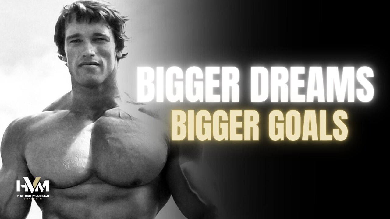 arnold schwarzenegger on how big your dreams have to be