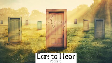 Ears to Hear Podcast 52 - Agency