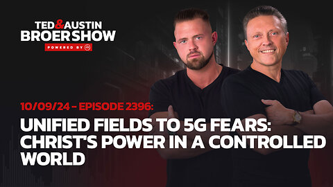 10/09/24 Unified Fields to 5G Fears: Christ's Power in a Controlled World