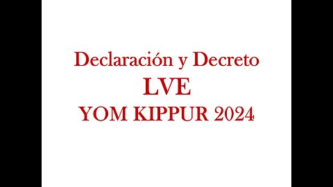 Declaración y Decreto LVE - YOM KIPPUR 2024