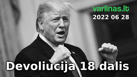 Varlinas tiesiogiai - 2022 06 28 - Devoliucija 18 dalis ir klausimai - atsakymai