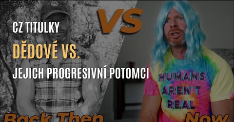 JP Sears: Dědové vs. jejich progresivní „woke” potomci (CZ TITULKY)