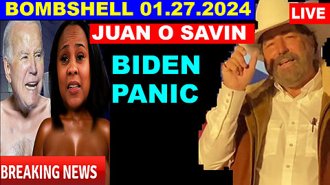 JUAN O SAVIN BOMBSHELL 01.27.2024: BIDEN PANIC...GAME OVER