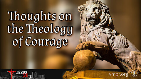 14 Oct 24, Jesus 911: Thoughts on the Theology of Courage