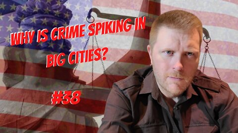 #38-Why Is Crime Spiking In Big Cities?