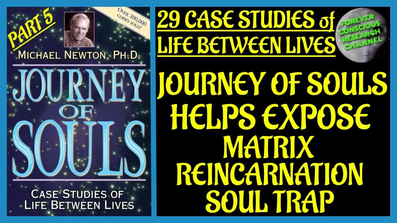 Pt 5 Analysis 29 Case Studies of Life Between Lives Matrix Reincarnation Soul Trap Journey of Souls