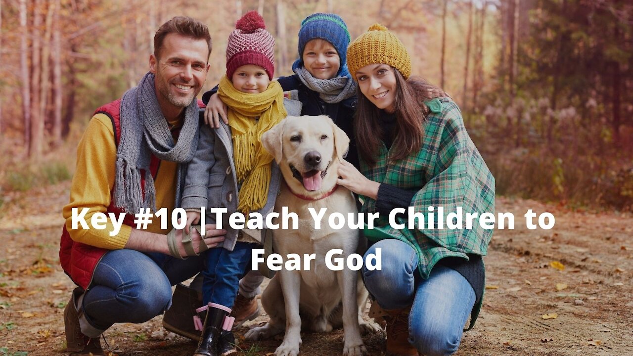 Key #10 |Teach Your Children to Fear God