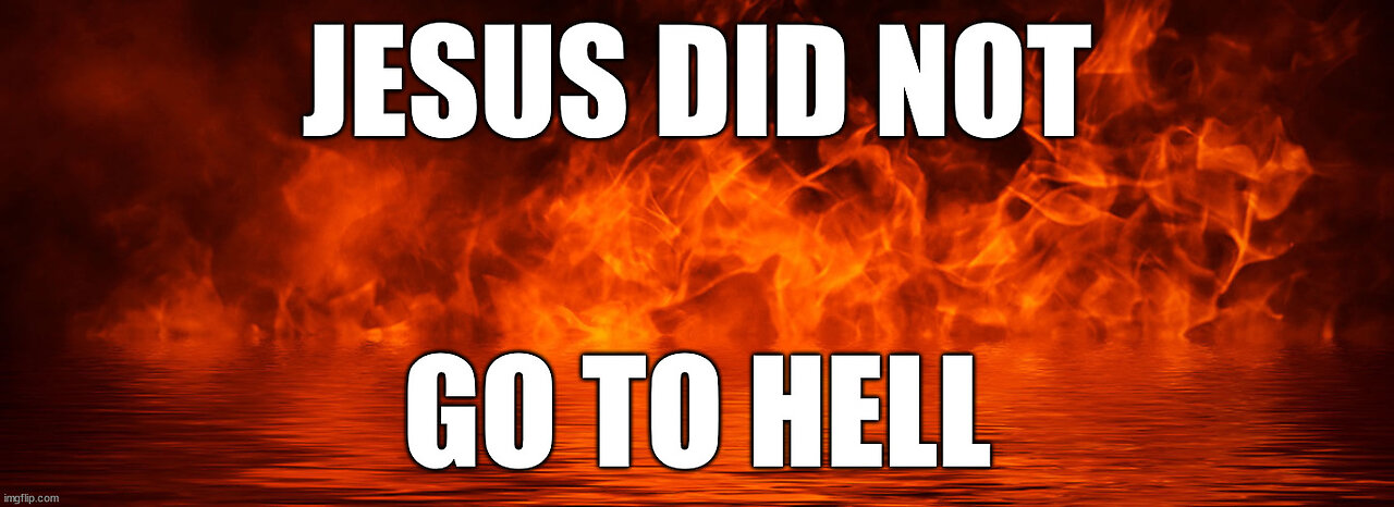 Jesus Did Not Go To Hell