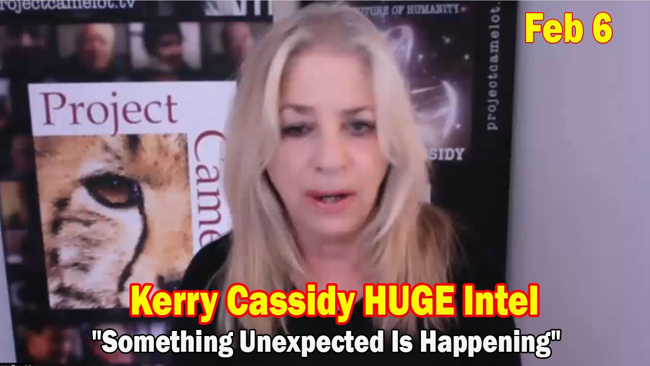 Kerry Cassidy HUGE Intel Feb 6: "Something Unexpected Is Happening"