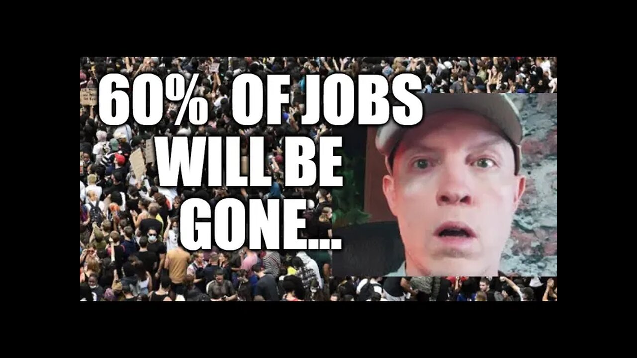 60% OF JOBS WILL BE WIPED OUT...