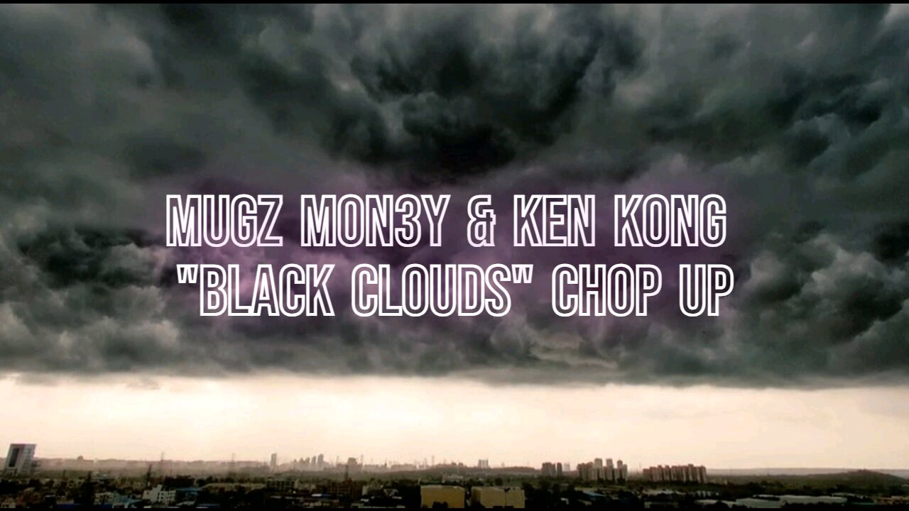 Mugz Mon3y - Black Clouds (Chop Up)