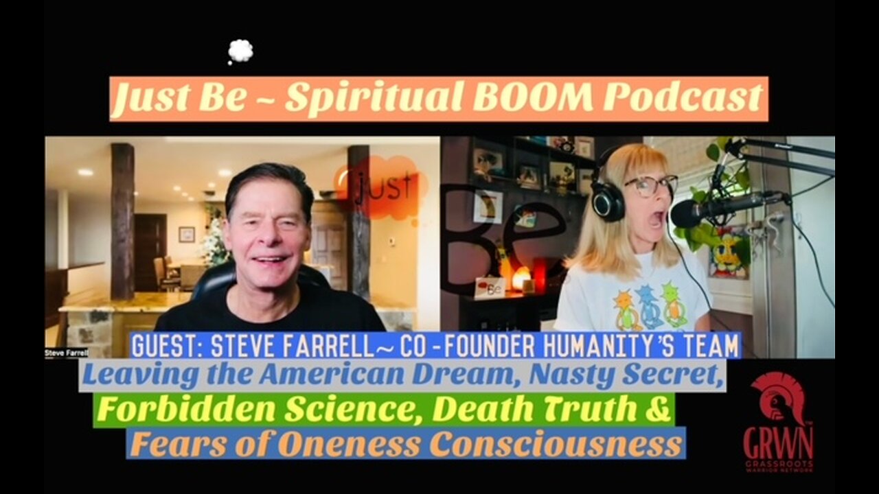 Just Be~SpBOOM: Steve Farrell~Co-founder Humanity’s Team: Amer Dream/Nasty Secret/Awakening VS Fear