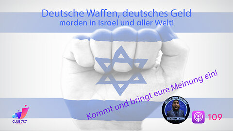 #109: Deutsche Waffen, deutsches Geld morden in #Israel und aller Welt!