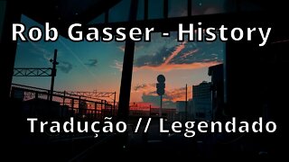 Rob Gasser - History ( Tradução // Legendado )