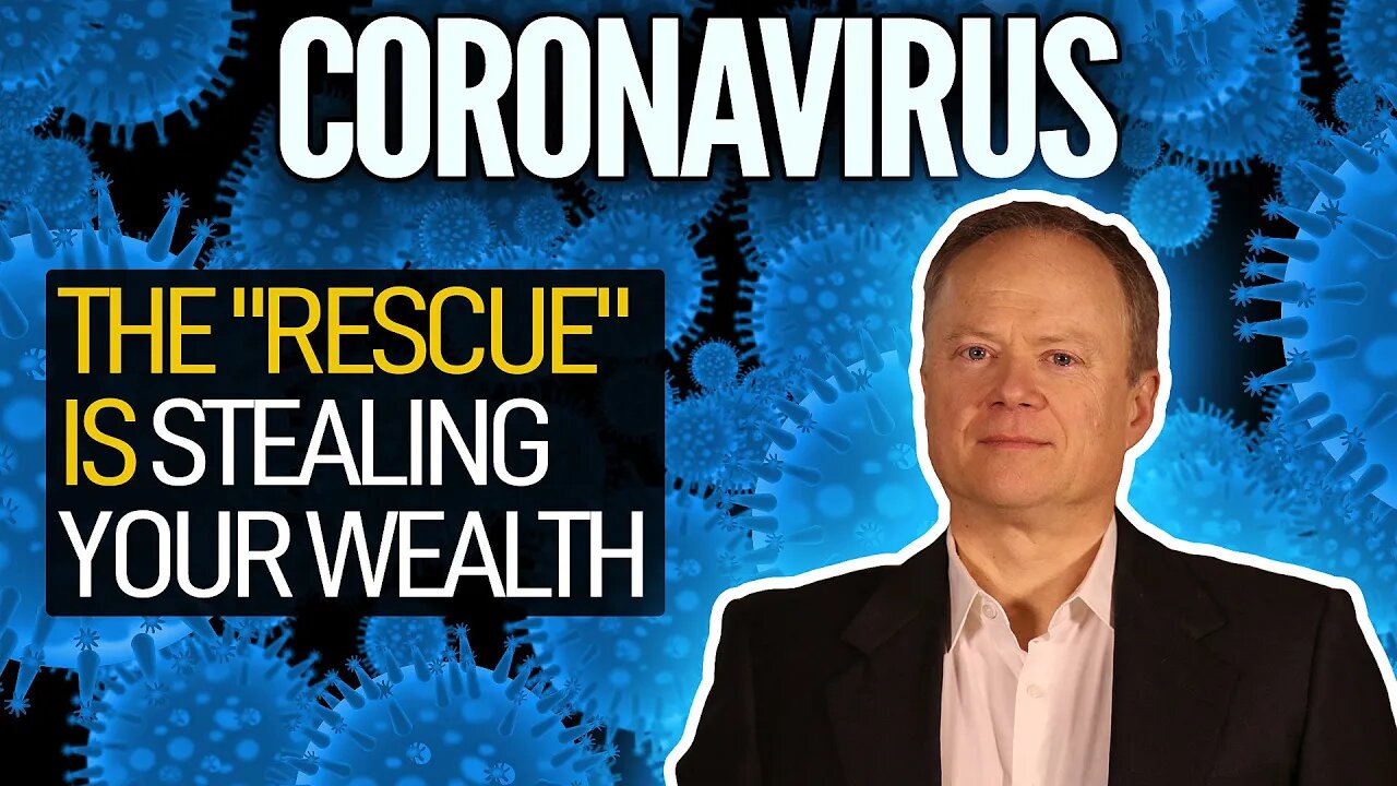 Coronavirus: The "Rescue" Is Stealing Your Wealth