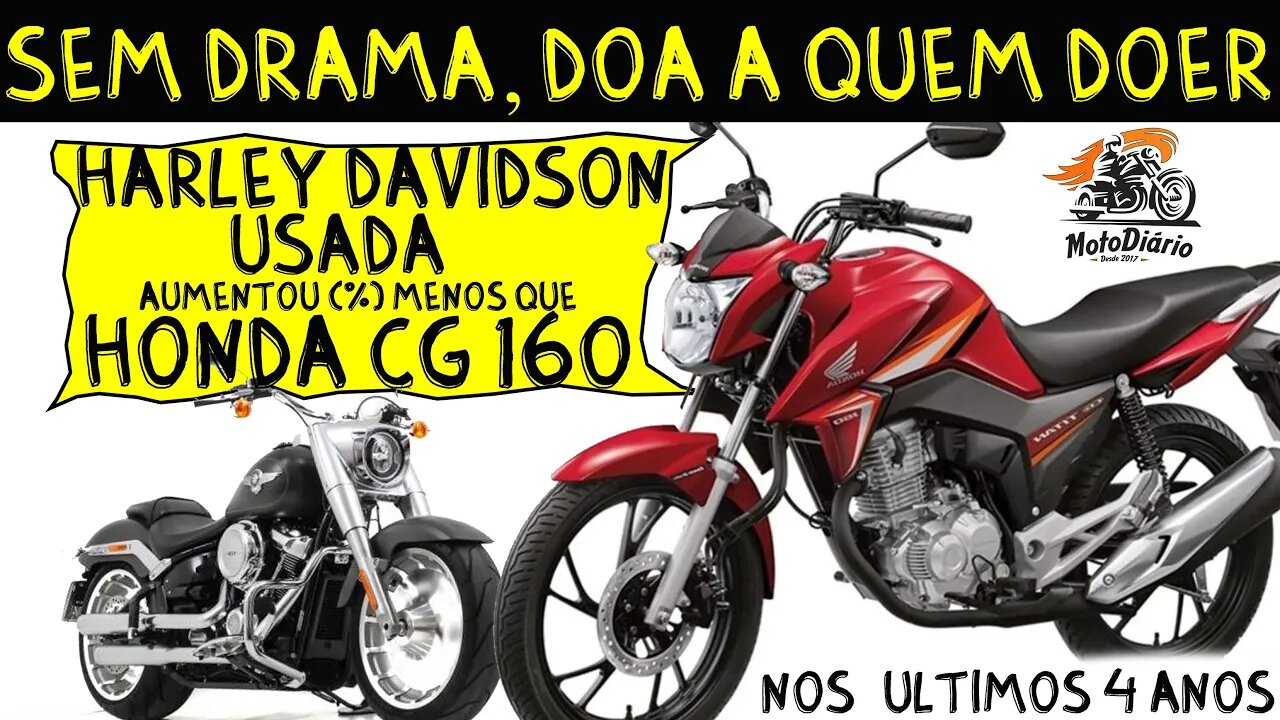 Sem DRAMA, DOA a QUEM DOER: Harley Davidson Usada AUMENTOU MENOS (%) QUE CG 160 nos últimos 4 anos