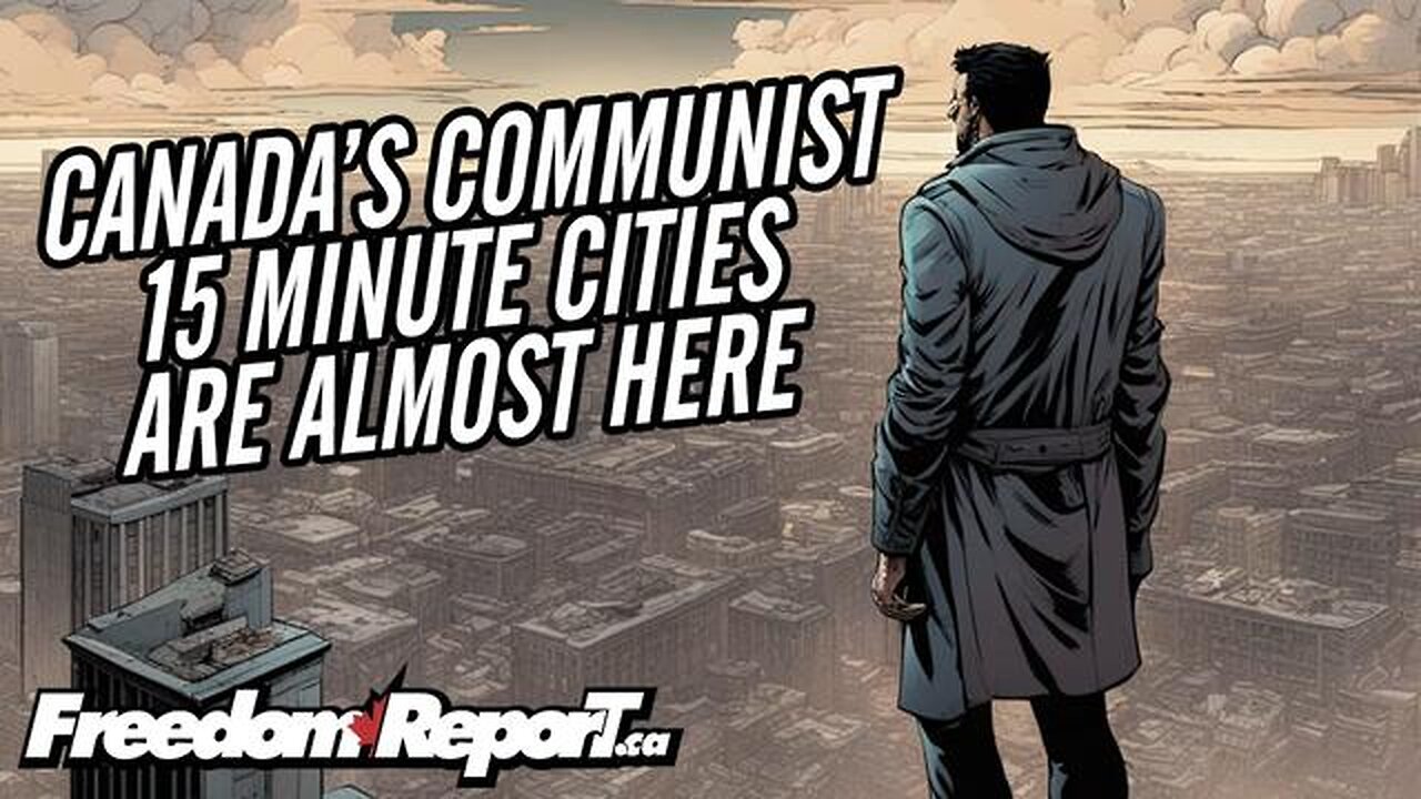 CANADA IS READY TO START 15 MINUTE CITIES - COMING VERY VERY SOON - YOUR RIGHTS ARE GONE