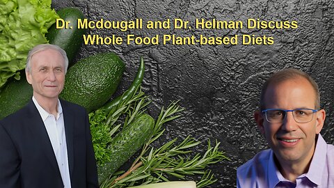 Dr. Mcdougall and Dr. Helman Discuss Whole Food Plant-based Diets, Scientific Basis for Humans