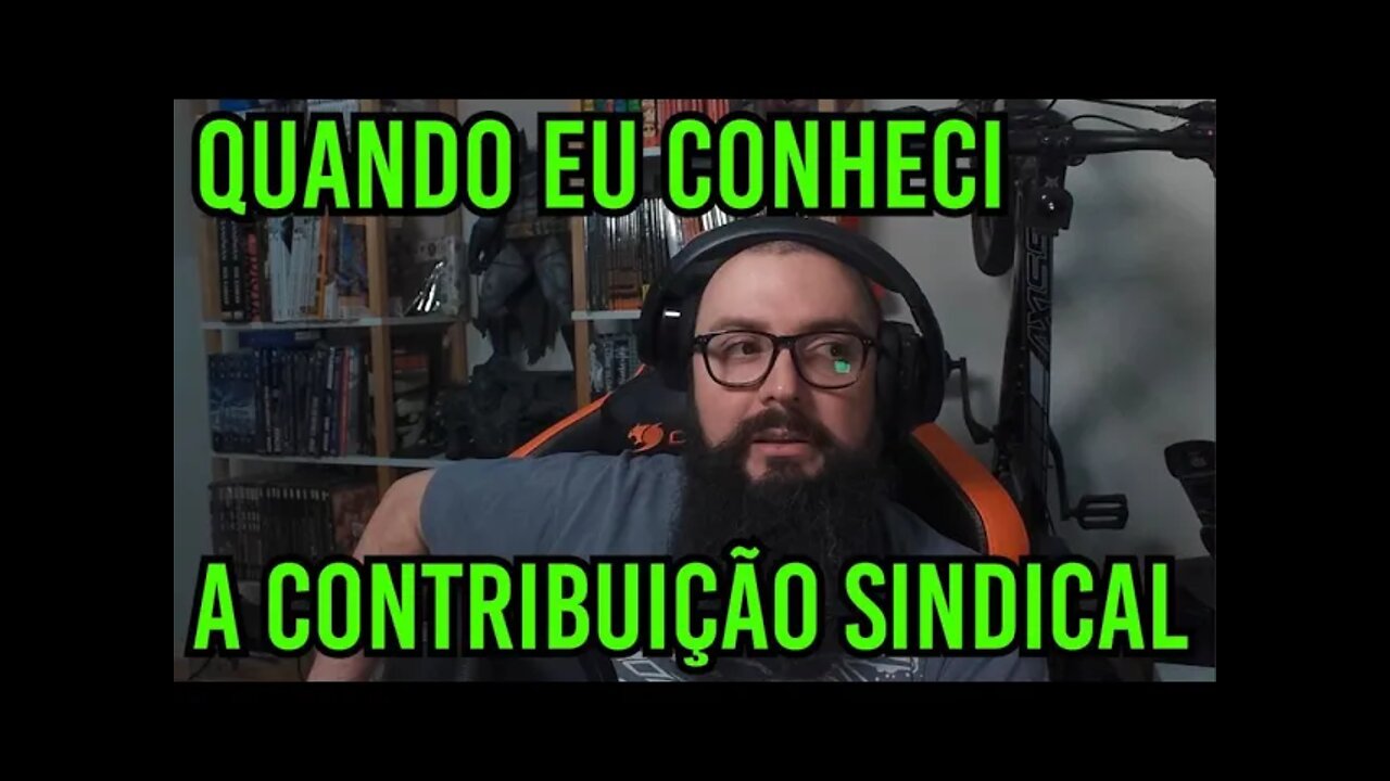 Quando Eu Conheci A Contribuição Sindical !